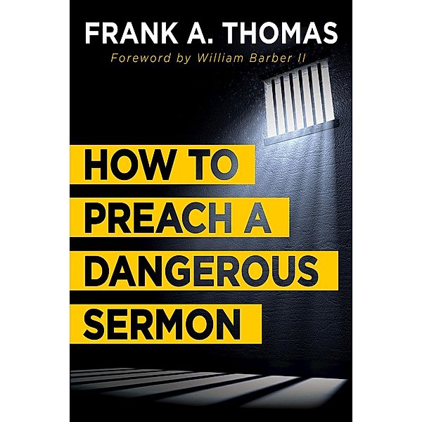 How to Preach a Dangerous Sermon, Frank A. Thomas