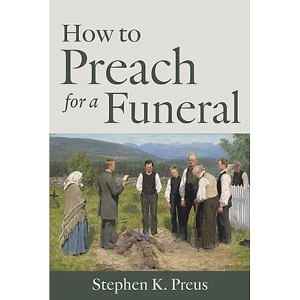 How to Preach for a Funeral, Stephen K Preus