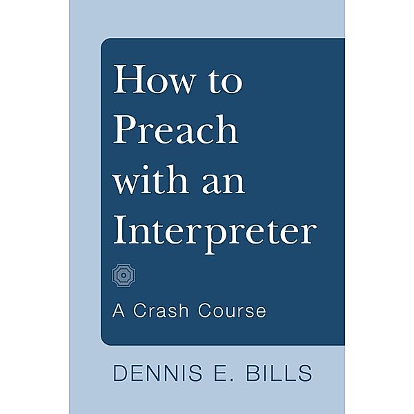 How to Preach with an Interpreter (Stapled Booklet), Dennis E. Bills