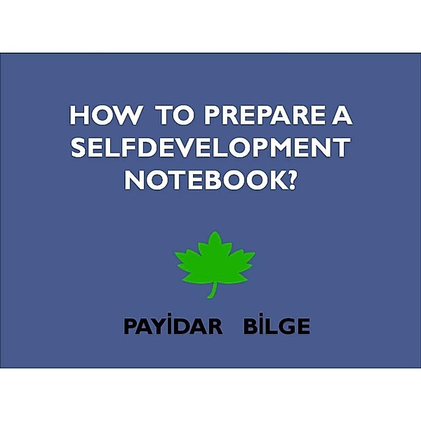 How To Prepare A Selfdevelopment Notebook?, Payidar Bilge