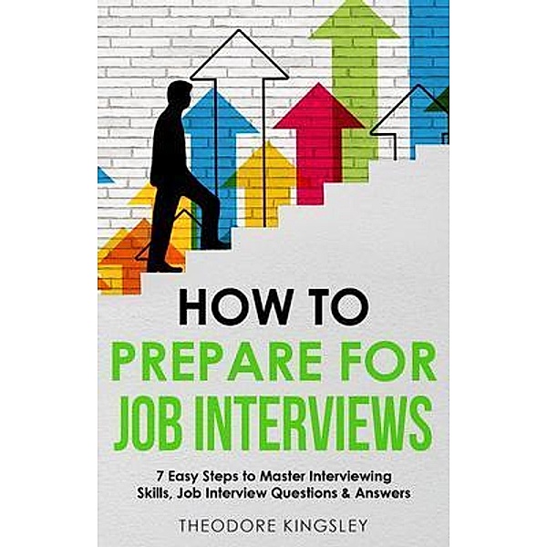 How to Prepare for Job Interviews / Career Development Bd.4, Theodore Kingsley