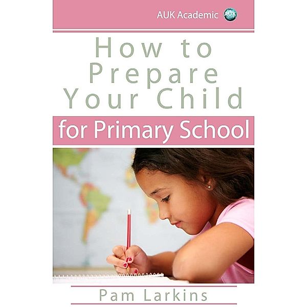 How to Prepare Your Child for Primary School / Andrews UK, Pam Larkins