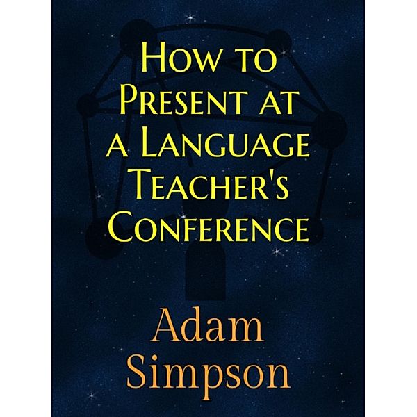 How to Present at a Language Teacher’s Conference, Adam Simpson