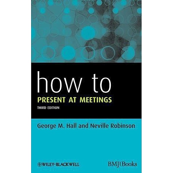 How to Present at Meetings / HOW - How To, George M. Hall, Neville Robinson