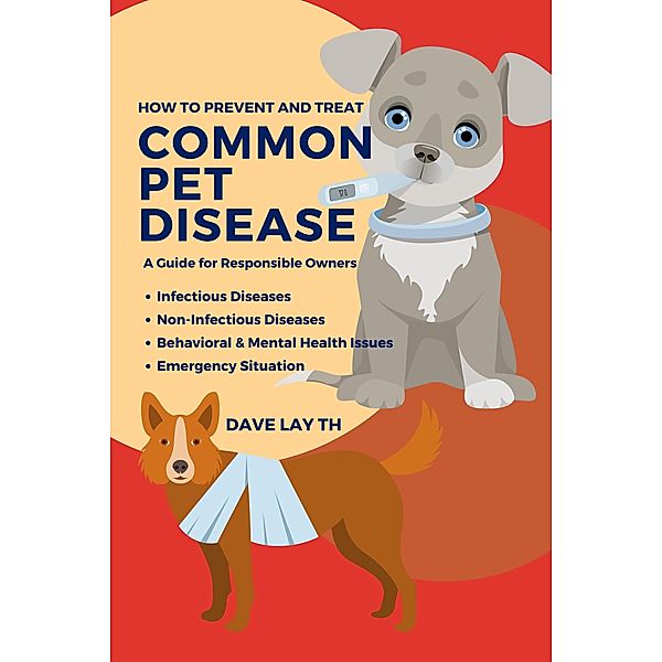 How to Prevent and Treat Common Pet Diseases: A Guide for Responsible Owners, Dave Lay Th