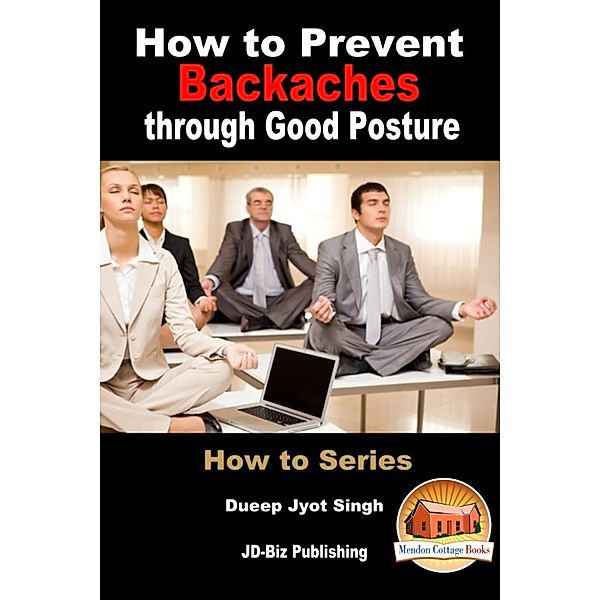 How to Prevent Backaches through Good Posture, Dueep Jyot Singh