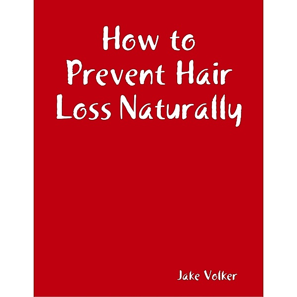 How to Prevent Hair Loss Naturally, Jake Volker