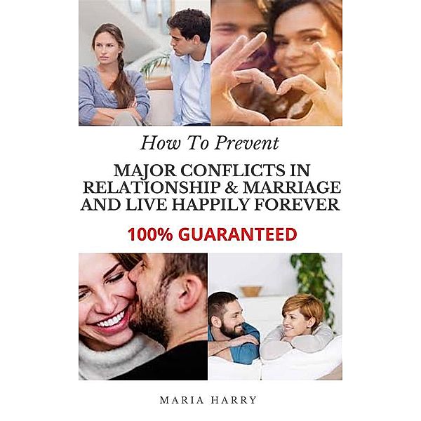 How to Prevent Major Conflicts in Relationship & Marriage and Live Happily FOREVER, Harry Maria