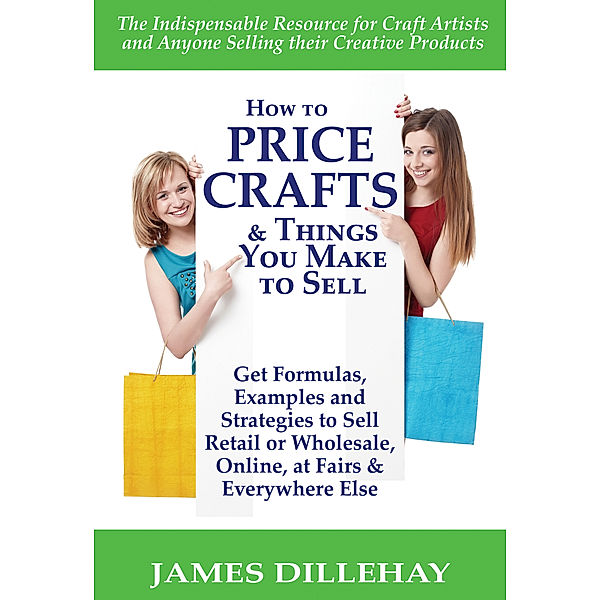 How to Price Crafts and Things You Make to Sell, James Dillehay