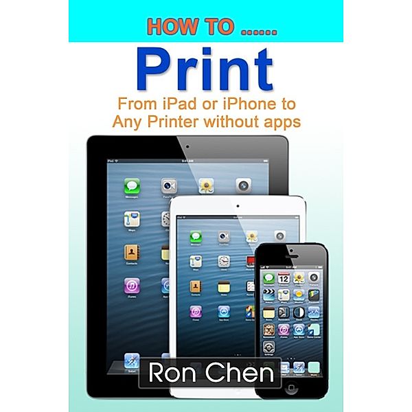 How to Print from iPad or iPhone to Any Printer without apps, Ron Chen