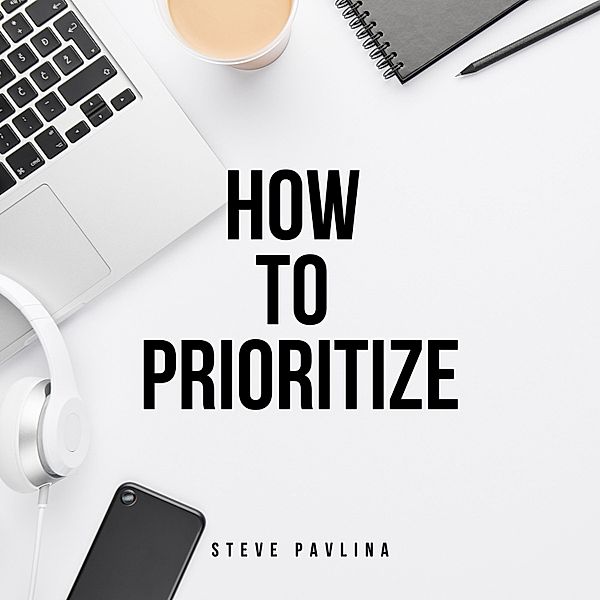 How to Prioritize, Steve Pavlina