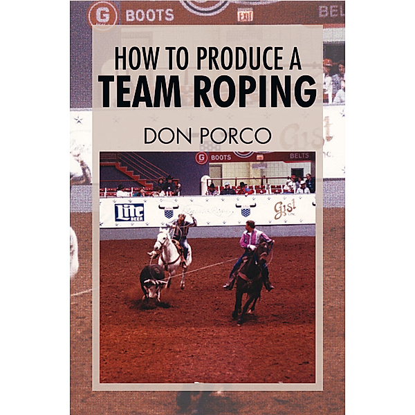 How to Produce a Team Roping, Don Porco