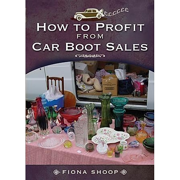 How to Profit from Car Boot Sales, Fiona Shoop