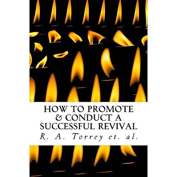 How to Promote & Conduct a Successful Revival, R. A. Torrey