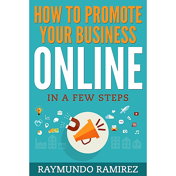How to Promote your Business Online, Raymundo Ramirez