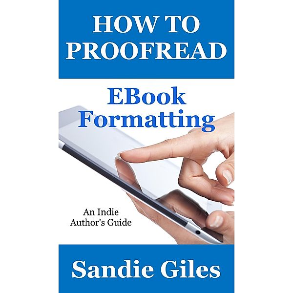 How to Proofread: EBook Formatting (An Indie Author's Guide, #1) / An Indie Author's Guide, Sandie Giles