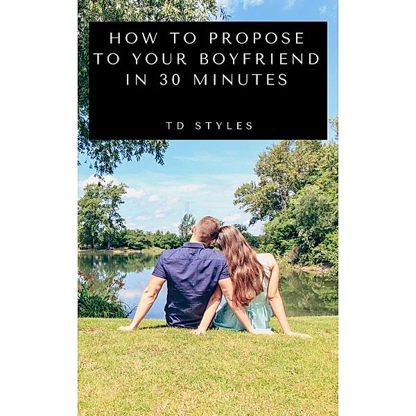 How to Propose to Your Boyfriend in 30 Minutes, TD STYLES