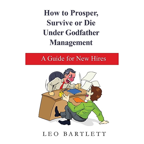How to Prosper, Survive or Die Under Godfather Management, Leo Bartlett