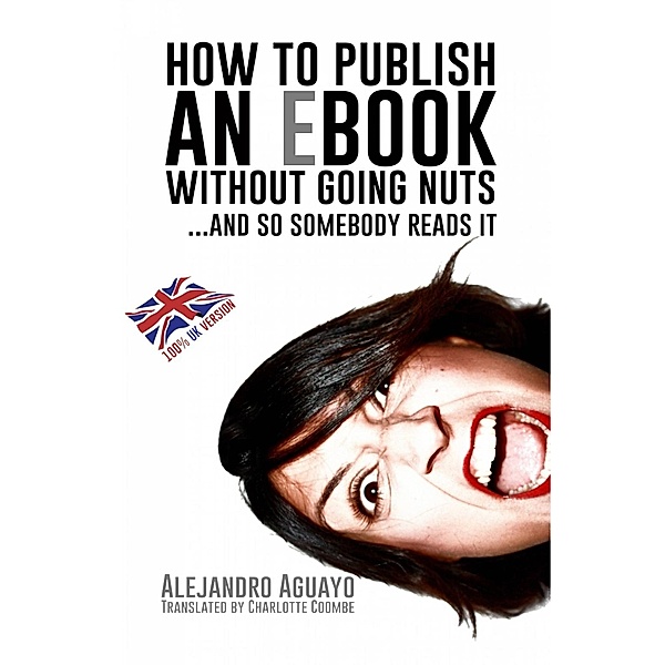 How to publish an eBook without going nuts... and so somebody reads it, Alejandro Aguayo