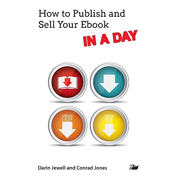 How to Publish and Sell Your Ebook IN A DAY / IN A DAY Series Bd.1, Darin Jewell, Conrad Jones