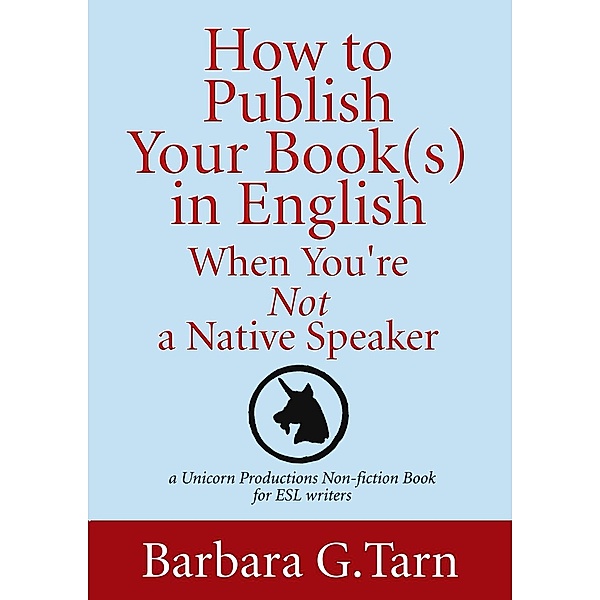 How to Publish Your Book in English When You're Not a Native Speaker, Barbara G.Tarn