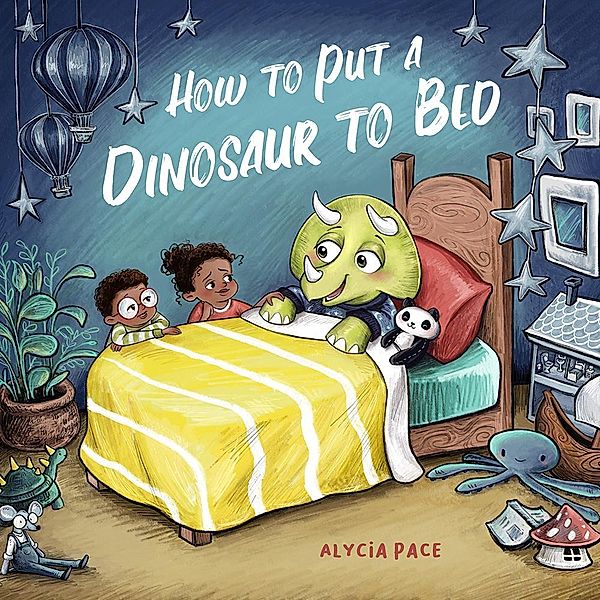 How to Put a Dinosaur to Bed / Teach Your Dino, Alycia Pace