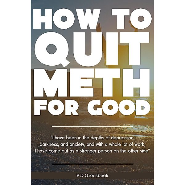 How to Quit Meth For Good, P D Groesbeek