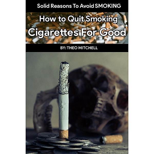 How to Quit Smoking Cigarettes For Good, Theodore Mitchell