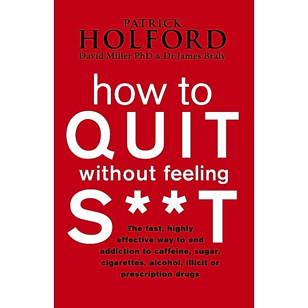 How To Quit Without Feeling S**T, Patrick Holford, James Braly, David Miller