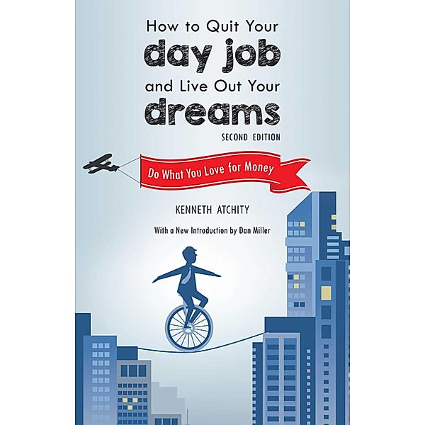 How to Quit Your Day Job and Live Out Your Dreams, Kenneth Atchity