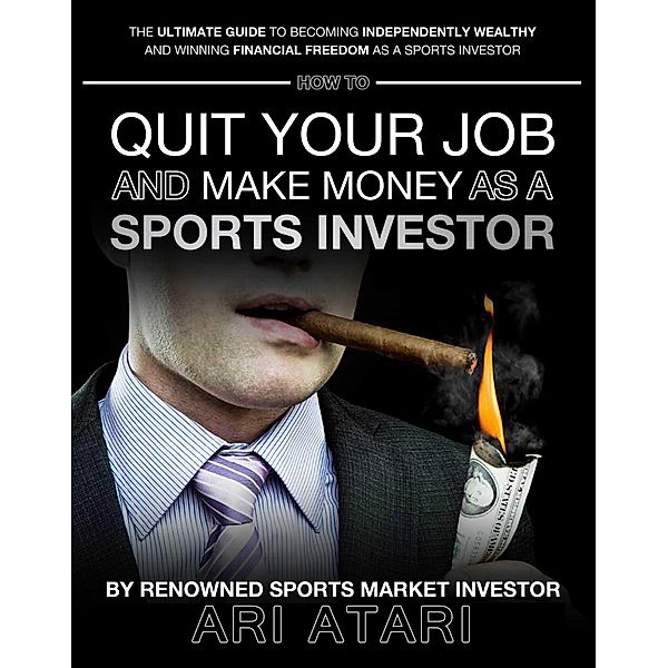 How To Quit Your Job & Make Money as a Sports Investor, Ari Atari