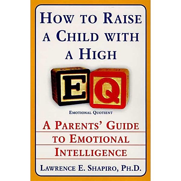 How to Raise a Child with a High EQ, Lawrence E. Shapiro