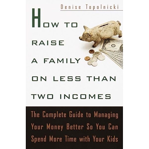 How to Raise a Family on Less Than Two Incomes, Denise Topolnicki