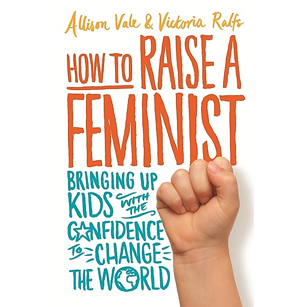 How to Raise a Feminist, Allison Vale, Victoria Ralfs