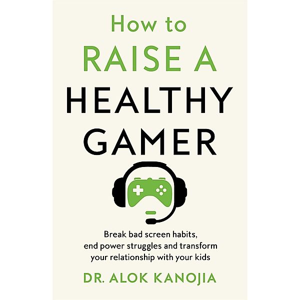 How to Raise a Healthy Gamer, Alok Kanojia