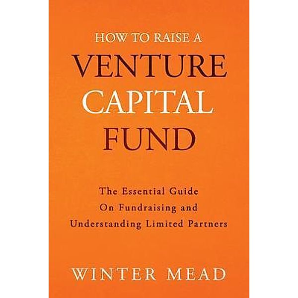 How To Raise A Venture Capital Fund, Winter Mead