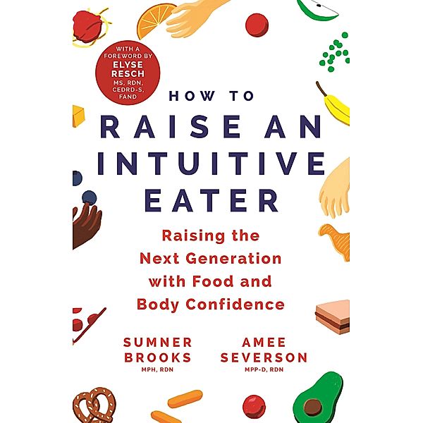 How to Raise an Intuitive Eater, Sumner Brooks, Amee Severson