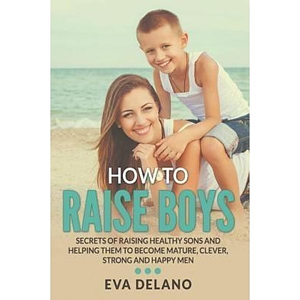 How to Raise Boys / Mihails Konoplovs, Eva Delano