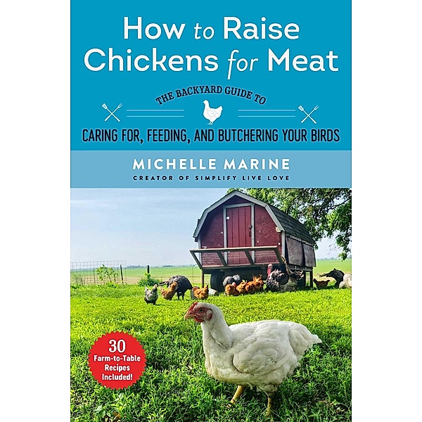 How to Raise Chickens for Meat, Michelle Marine