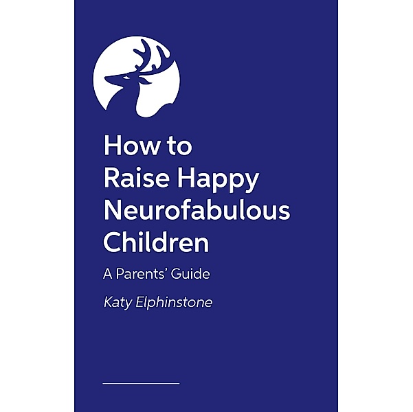 How to Raise Happy Neurofabulous Children, Katy Elphinstone