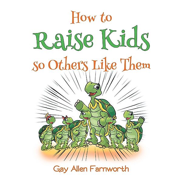 How To Raise Kids So Others Like Them, Gay Farnworth