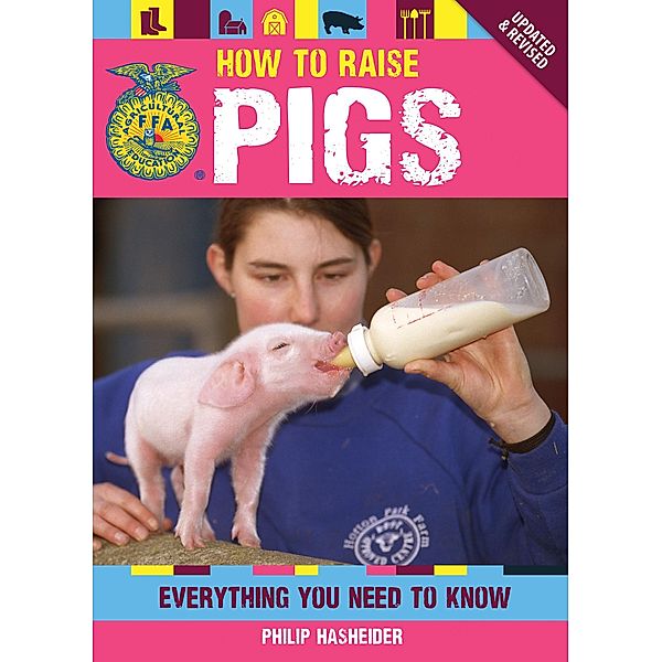 How to Raise Pigs / Voyageur Press, Philip Hasheider