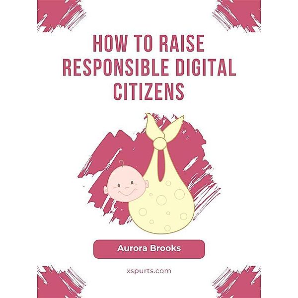 How to Raise Responsible Digital Citizens, Aurora Brooks