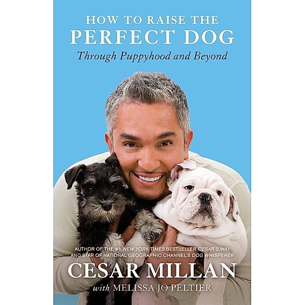 How to Raise the Perfect Dog, Cesar Millan, Melissa Jo Peltier
