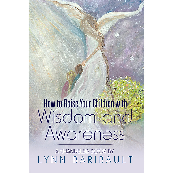 How to Raise Your Children with Wisdom and Awareness, Lynn Baribault