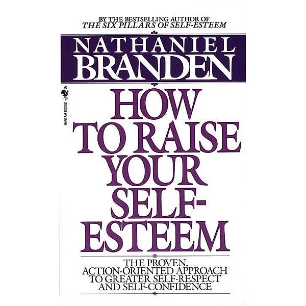 How to Raise Your Self-Esteem, Nathaniel Branden