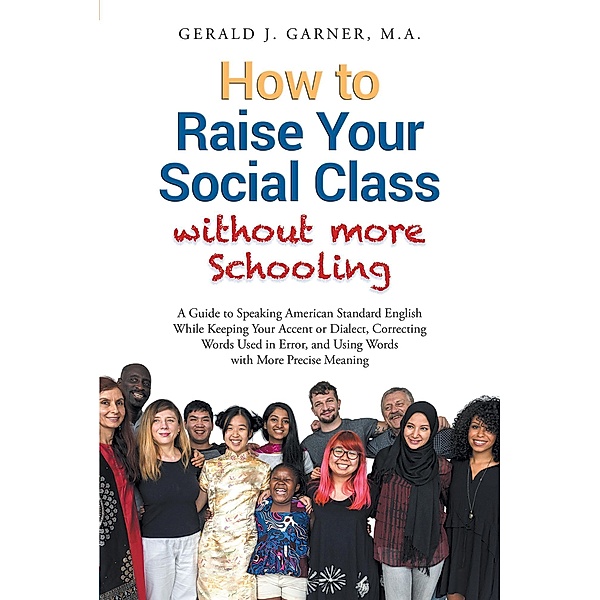 How to Raise Your Social Class without More Schooling / Page Publishing, Inc., Gerald J. Garner M. A.