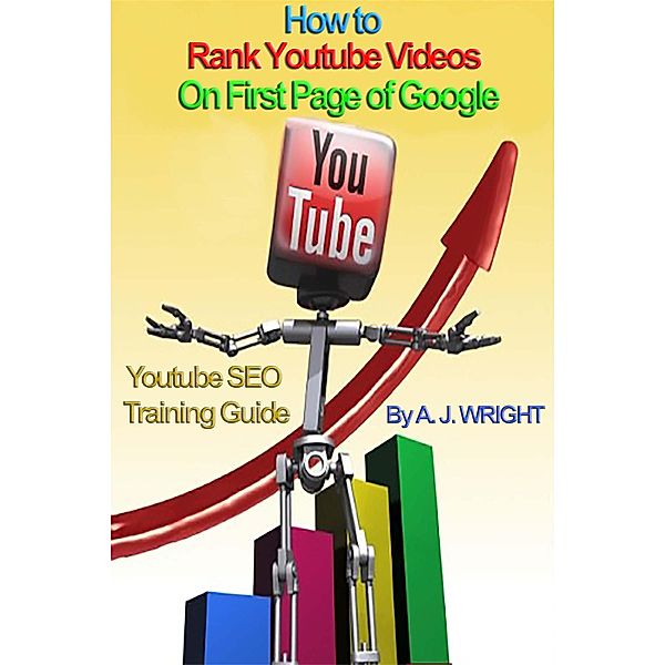 How to Rank Youtube Videos On First Page of Google - SEO Training Guide, A. J. Wright