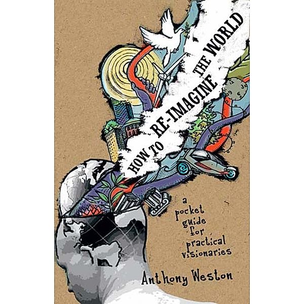 How To Re-Imagine The World, Anthony Weston