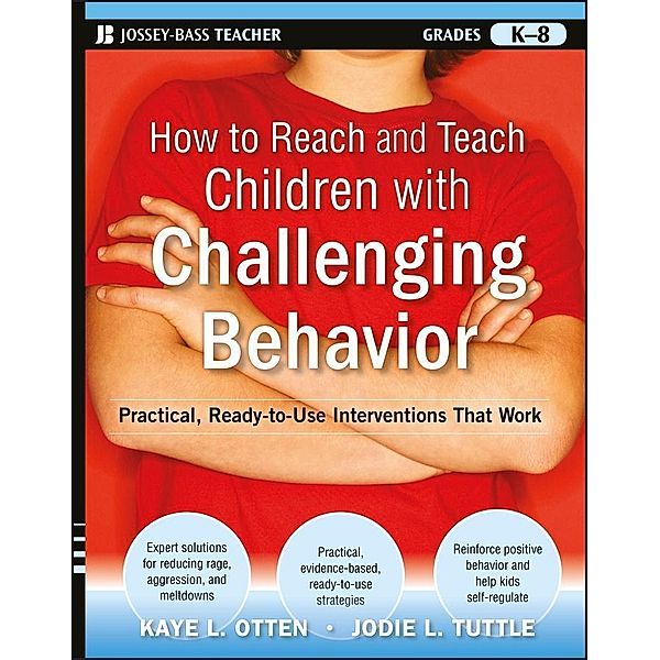 How to Reach and Teach Children with Challenging Behavior (K-8) / J-B Ed - Reach and Teach, Kaye Otten, Jodie Tuttle